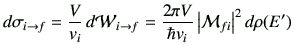 $\displaystyle d\sigma_{i\to f} =\frac{V}{v_i} \, d{\cal W}_{i\to f} =\frac{2\pi V}{\hbar v_i} \left\vert {\cal M}_{fi}\right\vert^2 d\rho(E')$