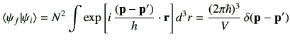 $\displaystyle \bracketi{\psi_f}{\psi_i} = N^2 \int \exp\left[ i\, \frac{(\vp-\vp')}{h}\cdot \vr\right]d^3r
=\frac{(2\pi \hbar)^3}{V}\, \delta(\vp-\vp')
$