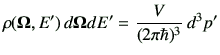 $\displaystyle \rho({\bf\Omega},E')\,d{\bf\Omega}dE' = \frac{V}{(2\pi \hbar)^3}\,d^3 p'
$