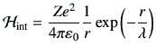 $\displaystyle {\cal H}_{\rm int} = \frac{Ze^2}{4\pi \vepsilon_0} \frac{1}{r} \exp\left(-\frac{r}{\lambda}\right)
$