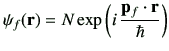 $\displaystyle \psi_f(\vr) = N \exp\left(i\,\frac{\vp_f\cdot \vr}{\hbar}\right)$