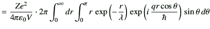 $\displaystyle =\frac{Ze^2}{4\pi \vepsilon_0 V} \cdot 2\pi \int_0^\infty dr\int_...
...}\right)\,\exp\left(i\, \frac{qr\cos\theta}{\hbar}\right)\,\sin\theta \,d\theta$