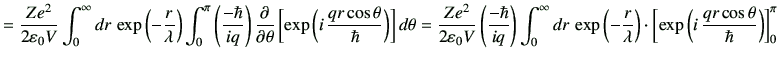 $\displaystyle = \frac{Ze^2}{2 \vepsilon_0 V} \int_0^\infty dr \, \exp\left(-\fr...
...ght) \cdot \left[ \exp\left(i\, \frac{qr\cos\theta}{\hbar}\right) \right]_0^\pi$