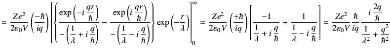 $\displaystyle =\frac{Ze^2}{2 \vepsilon_0 V}\left(\frac{-\hbar}{iq}\right) \left...
...ar}{iq} \frac{i\, \dfrac{2q}{\hbar}}{\dfrac{1}{\lambda^2}+\dfrac{q^2}{\hbar^2}}$