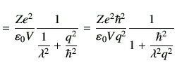 $\displaystyle = \frac{Ze^2}{\vepsilon_0 V} \frac{1}{\dfrac{1}{\lambda^2} +\dfra...
...frac{Ze^2\hbar^2}{\vepsilon_0 V q^2} \frac{1}{1+\dfrac{\hbar^2}{\lambda^2 q^2}}$