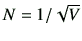 $ N = 1/\sqrt{V}$