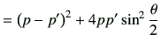 $\displaystyle =\left(p-p'\right)^2 + 4pp' \sin^2\frac{\theta}{2}$