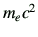 $ m_ec^2$