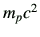 $ m_p c^2$