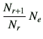 $\displaystyle \frac{N_{r+1}}{N_r} \,N_e$