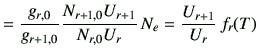 $\displaystyle = \frac{g_{r,0}}{g_{r+1,0}} \frac{N_{r+1,0}U_{r+1}}{N_{r,0}U_r} \,N_e =\frac{U_{r+1}}{U_r} \,f_r(T)$