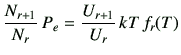 $\displaystyle \frac{N_{r+1}}{N_r} \,P_e = \frac{U_{r+1}}{U_r} \,kT\,f_r(T)$