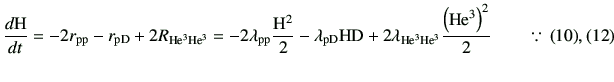 % latex2html id marker 10917
$\displaystyle \di{{\rm H}}{t} = -2 r_{\rm pp} - r_...
...He^3}\frac{\left({\rm He^3}\right)^2}{2} \qquad \because\,(\ref{10}),(\ref{11})$