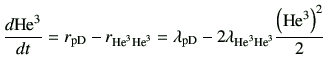 $\displaystyle \di{{{\rm {He}^{3}}}}{t} = r_{\rm pD}-r_{{\rm {He}^{3}} {\rm {He}...
...2 \lambda_{{\rm {He}^{3}}{\rm {He}^{3}}}\frac{\left({\rm {He}^{3}}\right)^2}{2}$