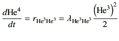 $\displaystyle \di{{\rm {He}^{4}}}{t} = r_{{\rm {He}^{3}}{\rm {He}^{3}}} =\lambda_{{\rm {He}^{3}}{\rm {He}^{3}}} \frac{\left({\rm {He}^{3}}\right)^2}{2}$