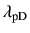 $ \lambda_{\rm pD}$