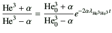 $\displaystyle \frac{{\rm {He}^{3}} +\alpha}{{\rm {He}^{3}}-\alpha} = \frac{{\rm...
...a}{{\rm He_0^3}-\alpha} e^{ -2\alpha \lambda_{{\rm {He}^{3}} {\rm {He}^{3}}}t }$