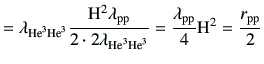 $\displaystyle =\lambda_{{\rm {He}^{3}}{\rm {He}^{3}}}\frac{{\rm H}^2 \lambda_{\...
...}}{\rm {He}^{3}}}} = \frac{\lambda_{\rm pp}}{4}{\rm H}^2 = \frac{r_{\rm pp}}{2}$