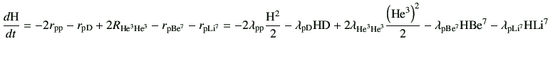 $\displaystyle \di{{\rm H}}{t} = -2 r_{\rm pp} - r_{\rm pD} + 2R_{\rm He^3 He^3}...
...}{2}-\lambda_{\rm pBe^7}{\rm H}{\rm Be^7}-\lambda_{\rm p Li^7}{\rm H}{\rm Li^7}$