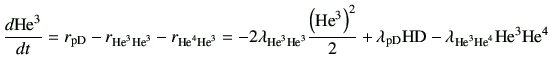 $\displaystyle \di{{{\rm {He}^{3}}}}{t} = r_{\rm pD}-r_{{\rm {He}^{3}} {\rm {He}...
...m H}{\rm D} -\lambda_{{\rm {He}^{3}}{\rm {He}^{4}}}{\rm {He}^{3}}{\rm {He}^{4}}$