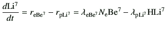 $\displaystyle \di{{\rm Li^7}}{t} = r_{\rm e Be^7} - r_{\rm p Li^7} =\lambda_{\rm e Be^7} N_{\rm e} {\rm Be^7} -\lambda_{\rm p Li^7} {\rm H}{\rm Li^7}$