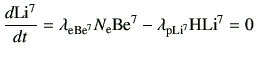 $\displaystyle \di{{\rm Li^7}}{t} = \lambda_{\rm e Be^7} N_{\rm e} {\rm Be^7} -\lambda_{\rm p Li^7} {\rm H}{\rm Li^7} =0$