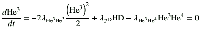 $\displaystyle \di{{\rm {He}^{3}}}{t} = -2 \lambda_{{\rm {He}^{3}}{\rm {He}^{3}}...
...{\rm D} -\lambda_{{\rm {He}^{3}}{\rm {He}^{4}}} {\rm {He}^{3}}{\rm {He}^{4}} =0$