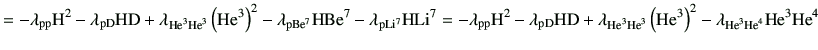 $\displaystyle = - \lambda_{\rm pp}{{\rm H}^2} -\lambda_{\rm pD} {\rm H}{\rm D} ...
...3}}\right)^2-\lambda_{{\rm {He}^{3}}{\rm {He}^{4}}}{\rm {He}^{3}}{\rm {He}^{4}}$