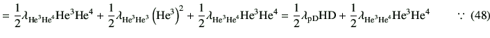 % latex2html id marker 11077
$\displaystyle =\frac{1}{2}\lambda_{{\rm {He}^{3}}{...
...e}^{3}}{\rm {He}^{4}}}{\rm {He}^{3}}{\rm {He}^{4}} \qquad \because \,(\ref{45})$