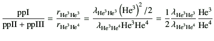 $\displaystyle \frac{{\rm ppI}}{{\rm ppII}+{\rm ppIII}} = \frac{r_{{\rm {He}^{3}...
...}}{\lambda_{{\rm {He}^{3}}{\rm {He}^{4}}}}\frac{{\rm {He}^{3}}}{{\rm {He}^{4}}}$