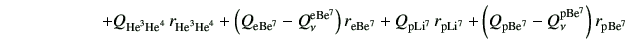 $\displaystyle \hspace{20mm}+ Q_{{\rm {He}^{3}}{\rm {He}^{4}}} r_{{\rm {He}^{3}...
... r_{\rm p Li^7} +\left(Q_{\rm p Be^7} -Q_\nu^{\rm p Be^7}\right)r_{\rm p Be^7}$