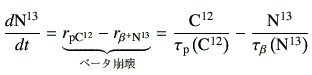 $\displaystyle \di{{\rm N^{13}}}{t} = \underbrace{ r_{\rm p{\rm C^{12}}}-r_{\rm\...
... C}^{12}\right)} -\frac{{\rm N^{13}}}{\tau_{\rm\beta}\left({\rm N}^{13}\right)}$