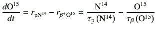 $\displaystyle \di{{\rm O^{15}}}{t} = r_{\rm p {\rm N^{14}}} -r_{\rm\beta^+ {\rm...
... N}^{14}\right)} -\frac{{\rm O^{15}}}{\tau_{\rm\beta}\left({\rm O}^{15}\right)}$