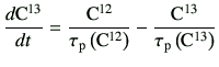 $\displaystyle \di{{\rm C^{13}}}{t} =\frac{{\rm C^{12}}}{\tau_{\rm p}\left({\rm C}^{12}\right)} -\frac{{\rm C^{13}}}{\tau_{\rm p}\left({\rm C}^{13}\right)}$