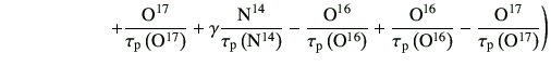 $\displaystyle \hspace{20mm}+\frac{{\rm O^{17}}}{\tau_{\rm p}\left({\rm O}^{17}\...
...{16}\right)} -\frac{{\rm O^{17}}}{\tau_{\rm p}\left({\rm O}^{17}\right)} \Bigg)$