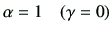 $ \alpha=1\quad(\gamma=0)$