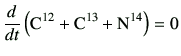 $\displaystyle \frac{d}{dt}\left({\rm C^{12}}+{\rm C^{13}}+{\rm N^{14}}\right) =0$