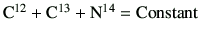 $ {\rm C^{12}}+{\rm C^{13}}+{\rm N^{14}} ={\rm Constant}$