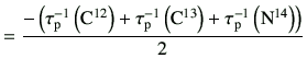 $\displaystyle = \frac{ -\left( \tau_{\rm p}^{-1}\left({\rm C}^{12}\right) + \ta...
...eft({\rm C}^{13}\right)+\tau_{\rm p}^{-1}\left({\rm N}^{14}\right) \right) }{2}$
