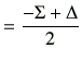 $\displaystyle =\frac{-\Sigma +\Delta}{2}$