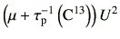 $\displaystyle \left(\mu + \tau_{\rm p}^{-1}\left({\rm C}^{13}\right) \right)U^2$
