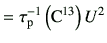 $\displaystyle = \tau_{\rm p}^{-1}\left({\rm C}^{13}\right) U^2$