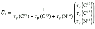 $\displaystyle \vec{U}_1 = \frac{1}{\tau_{\rm p}\left({\rm C}^{12}\right) + \tau...
...eft({\rm C}^{13}\right) \  \tau_{\rm p}\left({\rm N}^{14}\right) \end{pmatrix}$