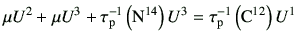 $\displaystyle \mu U^2 + \mu U^3 + \tau_{\rm p}^{-1}\left({\rm N}^{14}\right) U^3 =\tau_{\rm p}^{-1}\left({\rm C}^{12}\right)U^1$