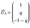 $\displaystyle \vec{U}_3 =\begin{pmatrix}1 \  q \  -1-q \end{pmatrix}$