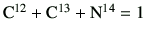 $ {\rm C^{12}}+{\rm C^{13}}+{\rm N^{14}}=1$