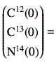 $\displaystyle \begin{pmatrix}{\rm C^{12}}(0) \ {\rm C^{13}}(0) \ {\rm N^{14}}(0) \end{pmatrix} =$