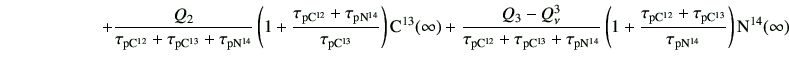 $\displaystyle \hspace{20mm}+\frac{Q_2}{ \tau_{\rm p{C}^{12}} + \tau_{\rm p{C}^{...
...^{12}}+\tau_{\rm p{C}^{13}}}{\tau_{\rm p{N}^{14}}} \right) {\rm N^{14}}(\infty)$