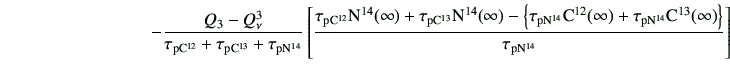 $\displaystyle \hspace{30mm}-\frac{Q_3-Q_\nu^3}{\tau_{\rm p{C}^{12}} + \tau_{\rm...
...tau_{\rm p{N}^{14}}{\rm C^{13}}(\infty)\right\} }{\tau_{\rm p{N}^{14}}} \right]$