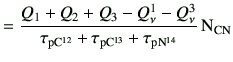 $\displaystyle =\frac{Q_1+Q_2+Q_3-Q_\nu^1-Q_\nu^3}{ \tau_{\rm p{C}^{12}} + \tau_{\rm p{C}^{13}} +\tau_{\rm p{N}^{14}} } {\rm N_{CN}}$